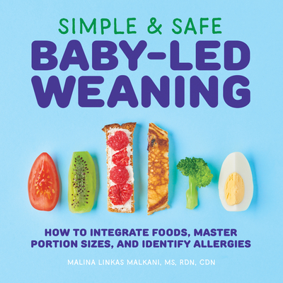 Book cover: Simple & Safe Baby-Led Weaning: How to Integrate Foods Master Portion Sizes and Identify Allergies by Malina Linkas Malkani