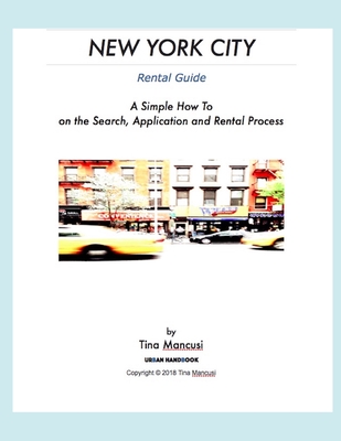 New York City Rental Guide: A Simple How To: on the Search, Application and Rental Process