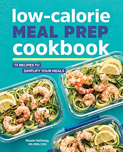 Low-Calorie Meal Prep Cookbook: 75 Recipes to Simplify Your Meals (Kindle Edition)
