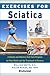 Exercises for Sciatica: A Simple and Effective Self-Care Program for Pain Relief and the Treatment of Sciatica