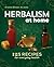 Herbalism at Home: 125 Recipes for Everyday Health