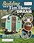 Building Your Tiny House Dream: Create and Build a Tiny House with Your Own Hands