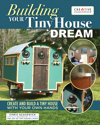 Building Your Tiny House Dream: Create and Build a Tiny House with Your Own Hands (Paperback)