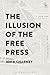 The Illusion of the Free Press