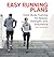 Easy Running Plans: Total-Body Training for Speed, Strength, and Endurance