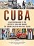 Cuba: A Captivating Guide to the History of Cuba and Havana, The Cuban Revolution and Fidel Castro