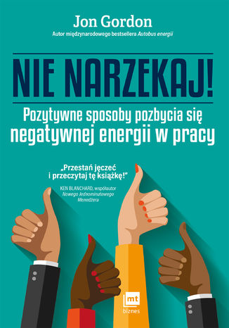 Nie narzekaj! Pozytywne sposoby pozbycia się negatywnej energii w pracy (ebook)