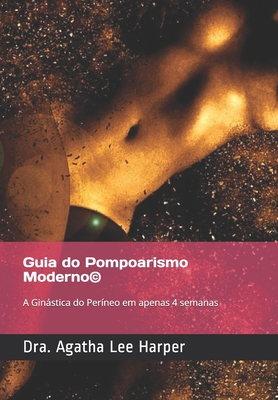Guia do Pompoarismo Moderno©: A Ginástica do Períneo em apenas 4 semanas (Portuguese Edition)