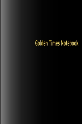 Golden Times: A life journal notebook for them who love to note down good days memory