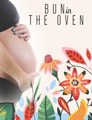 Bun in the Oven: 41 Weeks Planner and Guided Journal for Pregnancy Mother & Child.