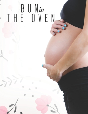 Bun in the Oven: 41 Weeks Planner and Guided Journal for Pregnancy Mother & Child.