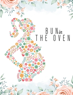 Bun in the Oven: Week by Week Pregnancy Planner Journal Activities Organizer and Countdown Calendar Perfect Gift for Who are Pregnancy.