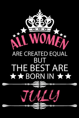 All Women Are Created Equal But The Best Are Born In July: Blank Line Journal, Happy Birthday Notebook, Organizer Goals Setting Journal