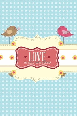 Love Is All We Need: Blank Journal With Dotted Grid Paper - Cute Blue Dot Grid Notebook With Birds For Her