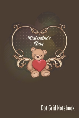 Valentine's Day - Dot Grid Notebook: Blank Brown Journal With Dotted Grid Paper - Cute Teddy Bear Holding A Heart