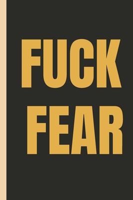 FUCK FEAR - Notebook: signed Notebook/Journal Book to Write in, (6 x 9), 100 Pages, (Gift For Friends, ... & Kids ) - Inspirational & Motivational Quote