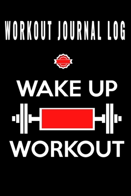 Workout Journal Log: Wake Up Workout | Exercise Daily Activity Goals GYM Book | Bodybuilding New Habits Record | Track Your Weight Loss,Strength ... Live Your Healthiest | (Exercise & Fitness)