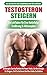 Testosteron Steigern: Der U...