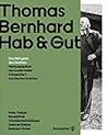 Thomas Bernhard. Hab & Gut - Das Refugium des Dichters