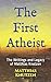 The First Atheist: The Writ...