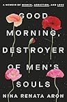 Book cover for Good Morning, Destroyer of Men's Souls: A Memoir of Women, Addiction, and Love