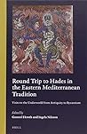 Round Trip to Hades in the Eastern Mediterranean Tradition by Gunnel Ekroth