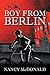 Boy from Berlin by Nancy McDonald Boy from Berlin by Nancy McDonald