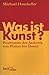 Was ist Kunst? Positionen der Ästhetik von Platon bis Danto.