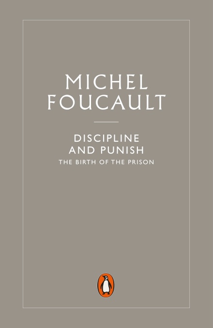 Discipline and Punish: The Birth of the Prison