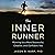 The Inner Runner: Running to a More Successful, Creative, and Confident You