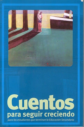 Cuentos para seguir creciendo: Para los estudiantes que terminan la Educación Secundaria