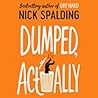 Dumped, Actually by Nick Spalding