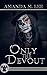 Only the Devout by Amanda M. Lee Only the Devout by Amanda M. Lee