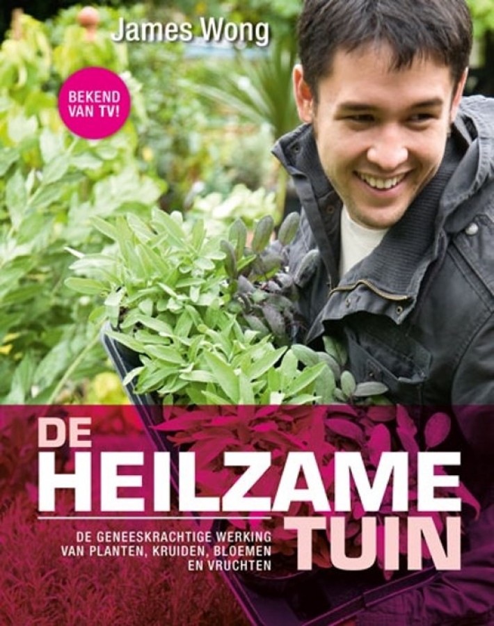De heilzame tuin: De geneeskrachtige werking van planten, fruit, bloemen en kruiden uit eigen tuin