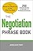 The Negotiation Phrase Book: The Words You Should Say to Get What You Want