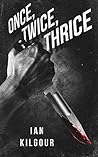 Once, Twice, Thrice by Ian Kilgour