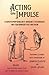Acting on Impulse: Contemporary Short Stories