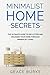 Minimalist Home Secrets: The Ultimate Guide To Declutter and Organize Your Home Through Minimalist Living (Clutter-Free Home Series)