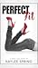 Perfect Fit by Kaylee Spring Perfect Fit by Kaylee Spring