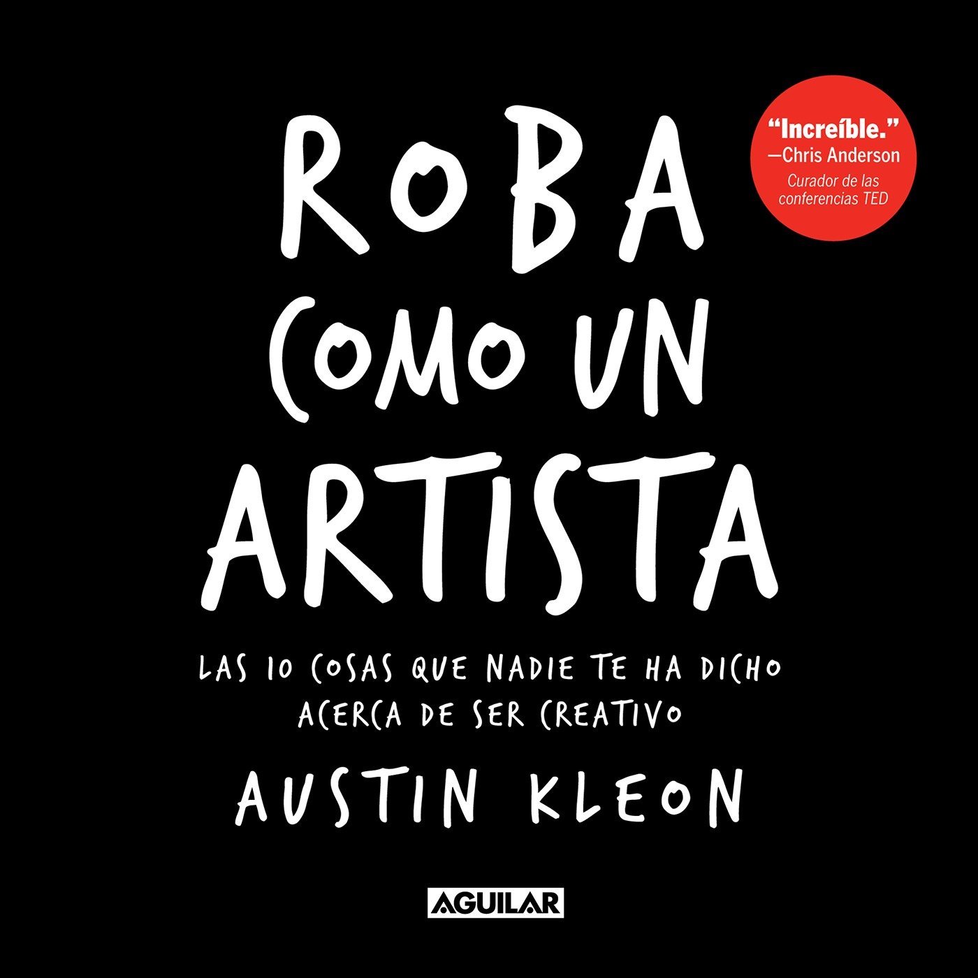 Portada de Roba como un artista. Las 10 cosas que nadie te ha dicho sobre ser creativo, de Austin Kleon