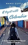 A Tryst With Colombia: A 22-year-old Indian girl through friendships & business in Colombia A Tryst With Colombia: A 22-year-old Indian girl through friendships & business in Colombia