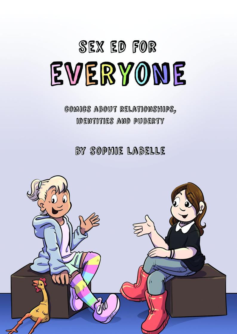 Sex Ed for Everyone: Comics about relationships, identities and puberty (Unknown Binding)