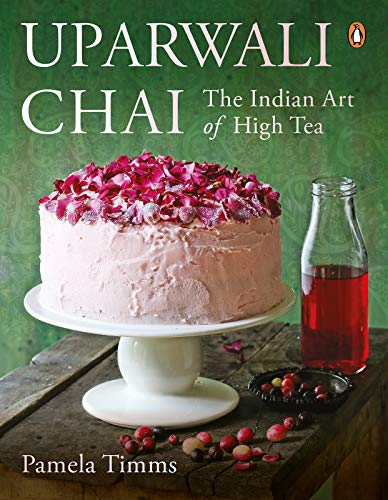 Uparwali Chai: The Indian Art of High Tea (Kindle Edition)