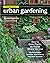 Field Guide to Urban Gardening: How to Grow Plants, No Matter Where You Live: Raised Beds - Vertical Gardening - Indoor Edibles - Balconies and Rooftops - Hydroponics