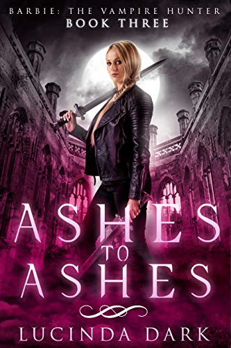 Ashes to Ashes (Barbie the Vampire Hunter, #3)