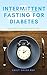 INTERMITTENT FASTING FOR DI...