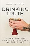 Drinking Truth: Embracing the Covenant Mindset of the Bible