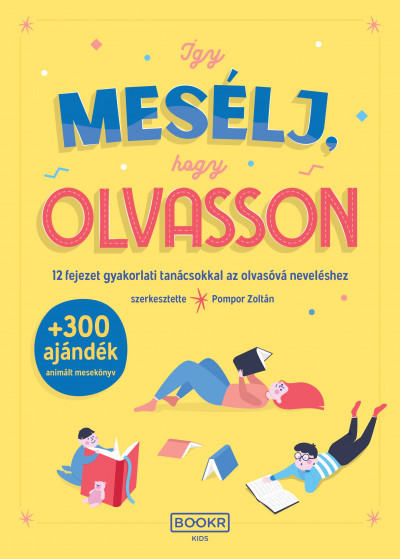Így mesélj, hogy olvasson: gyakorlati tanácsok az olvasóvá neveléshez