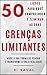 50 Lições para você Compreender e Eliminar as suas CRENÇAS LIMITANTES: Mude a sua forma de pensar e Transforme a sua realidade (Coleção Crescer e Transcender) (Portuguese Edition)