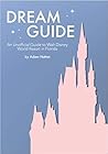 Dream Guide: An Unofficial Guide to Walt Disney World Resort in Florida